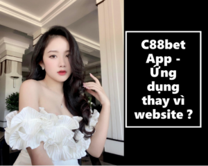 C88bet App - Ứng dụng thay vì website 